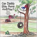 Can Daddy Stay Home And Play? by Gina Floyd: Book Cover