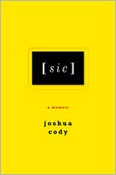 Book Cover Image. Title: [sic]: A Memoir, Author: by Joshua  Cody