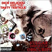 A Vulgar Display of ObscurityDick Delicious & the Tasty Testicles: CD Cover