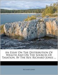 An Essay On The Distribution Of Wealth And On The Sources Of