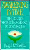 Awakening in Time: The Journey from Codependence to Co-creation