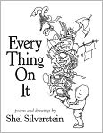 Book Cover Image. Title: Every Thing On It, Author: by Shel  Silverstein