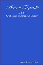 Alexis De Tocqueville: And the Challenges of American 