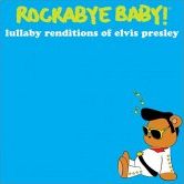 CD Cover Image. Title: Rockabye Baby! Lullaby Renditions of Elvis Presley, Artist:   Rockabye Baby!