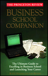 The Business School Companion: The Ultimate Guide to Excelling in Business School and Launching Your Career