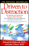 Driven to Distraction: Recognizing and Coping with Attention Deficit Disorder from Childhood Through Adulthood