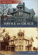 Havre de Grace, Maryland (Then and Now Series) by Linda Noll: Book Cover