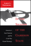 In the Shadow of the Garrison State by Aaron L. Friedberg: Book Cover