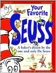 Book Cover Image. Title: Your Favorite Seuss: A Baker's Dozen from the One and Only Dr. Seuss, Author: Dr.  Seuss