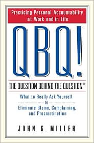 QBQ! The Question Behind the Question by John G. Miller: Book Cover