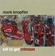 Kill to Get Crimson by Mark Knopfler: CD Cover