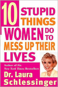 Ten Stupid Things Women Do to Mess up Their Lives by Laura Schlessinger: Book Cover