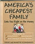 Book Cover Image. Title: America's Cheapest Family Gets You Right on the Money: Your Guide to Living Better, Spending Less, and Cashing in on Your Dreams, Author: by Steve  Economides