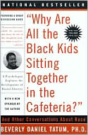 Why Are All the Black Kids Sitting Together in the Cafeteria? by Beverly Daniel Tatum