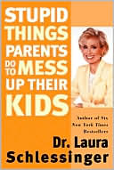 Stupid Things Parents Do to Mess Up Their Kids