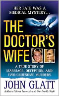 Doctors Wife A True Story of Marriage Deception and Two Gruesome Mu
