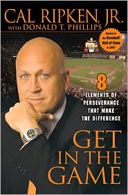 Cal Ripken - Get in the Game: 8 Elements of Perseverance That Make the Difference