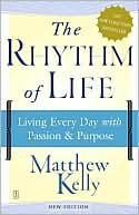 The Rhythm of Life Living Every Day with Passion and Purpose