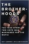 Book Cover Image. Title: The Brotherhoods: The True Story of Two Cops Who Murdered for the Mafia, Author: by Guy  Lawson