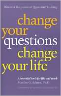 Change Your Questions, Change Your Life by Marilee G Adams