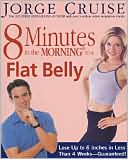 8 Minutes in the Morning to a Flat Belly by Jorge Cruise: Book Cover