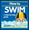 How to Swim : A Step-by-Step Guide
