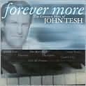 CD Cover Image. Title: Forever More: The Greatest Hits of John Tesh, Artist: John Tesh, John Tesh, John Tesh, John Tesh, John Tesh, Phil Collins, James Ingram, James Ingram, Walter "Junie" Morrison, Carter Cathcart, Herb Powers, Penny Bennett