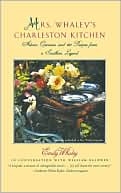 Mrs. Whaley's Charleston Kitchen: Advice, Opinions, and 100 Recipes fr