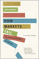 Book Cover Image. Title: How Markets Fail: The Logic of Economic Calamities, Author: by John  Cassidy