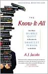Book Cover Image. Title: The Know-It-All: One Man's Humble Quest to Become the Smartest Person in the World, Author: by A. J. Jacobs