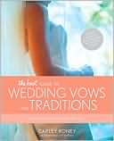 The Knot Guide to Wedding Vows and Traditions by Carley Roney
