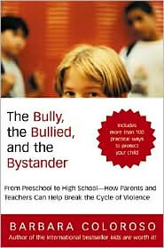 Bully, the Bullied, and the Bystander: From Preschool to High School--How Parents and Teachers Can Help Break the Cycle of Violence