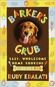 Barker's Grub: Easy, Wholesome Home Cooking for Your Dog
