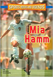 Mia Hamm (Sports Heroes and Legends Series) by Sean Adams: Book Cover