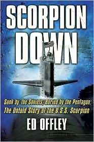 Scorpion Down: Sunk by the Soviets,
Buried by the Pentagon: 
The Untold Story 
of the USS Scorpion 
by Edward Offley
read more