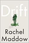 Book Cover Image. Title: Drift: The Unmooring of American Military Power, Author: Rachel  Maddow