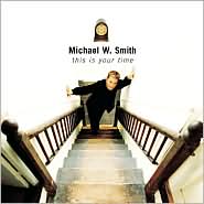 This Is Your Time by Michael W. Smith: CD Cover