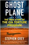 Book Cover Image. Title: Ghost Plane: The True Story of the CIA Torture Program, Author: by Stephen  Grey