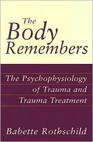 The Body Remembers Casebook Unifying Methods and Models in the Treatment of Trauma and PTSD