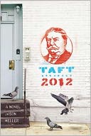 Book Cover Image. Title: Taft 2012, Author: Jason  Heller
