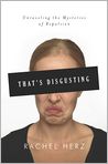 Book Cover Image. Title: That's Disgusting: Unraveling the Mysteries of Repulsion, Author: Rachel  Herz