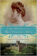 Book Cover Image. Title: Lady Almina and the Real Downton Abbey: The Lost Legacy of Highclere Castle, Author:   The Countess of Carnarvon