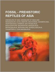 Fossil - Prehistoric Reptiles of Asia: Dinosaurs of Asia, 