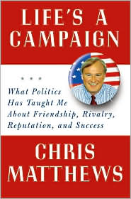 Life's a Campaign by Chris Matthews: Book Cover