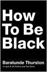 Book Cover Image. Title: How to Be Black, Author: by Baratunde  Thurston
