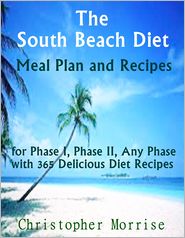 The South Beach Diet: Meal Plan and Recipes for Phase I, Phase II, Any Phase with 365 Delicious Diet Recipes