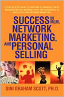 Success in MLM, Network Marketing, and Personal Selling: A Step-By-Step Guide to Creating a Powerful Sales Organization and Becoming Rich and Successful in Multi-level and Network Marketing
