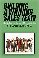 Building a Winning Sales Team: How To Recruit, Train, And Motivate The Best
