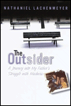 The Outsider: A Journey into My Father's World of Madness; Nathaniel Lachenmeyer; 2000 Hardcover $19.20 Rank: 76K