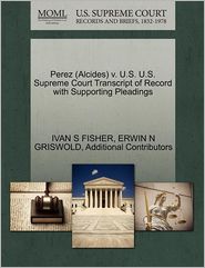 Perez (alcides) V. U.s. U.s. Supreme Court Transcript Of Record With Supporting Pleadings
